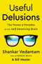 Useful Delusions (The Power and Paradox of the Self-Deceiving Brain) by Shankar Vedantam, Bill Mesler, 9780393652208