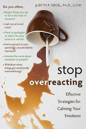 Stop Overreacting (Effective Strategies for Calming Your Emotions) by Judith Siegel, 9781572247239
