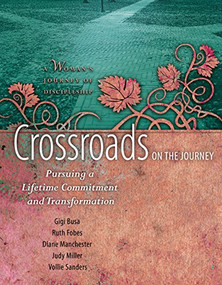 Crossroads on the Journey (Pursuing a Lifetime Commitment and Transformation) - 9781631465376 by Ruth Fobes, Gigi Busa, Judy Miller, Diane Manchester, Vollie Sanders, 9781631465376
