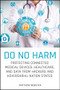 Do No Harm (Protecting Connected Medical Devices, Healthcare, and Data from Hackers and Adversarial Nation States) by Matthew Webster, 9781119794028