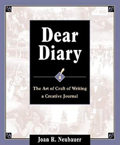 Dear Diary (The Art and Craft of Writing a Creative Journal) by Joan R. Neubauer, 9780916489618