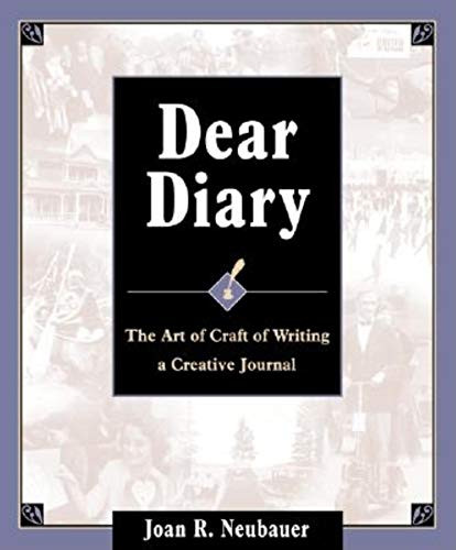 Dear Diary (The Art and Craft of Writing a Creative Journal) by Joan R. Neubauer, 9780916489618