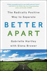 Better Apart (The Radically Positive Way to Separate) - 9780062689399 by Gabrielle Hartley, Elena Brower, 9780062689399
