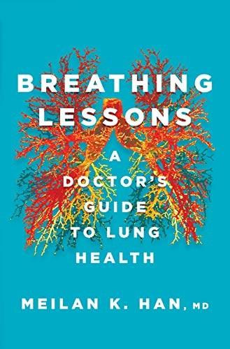 Breathing Lessons (A Doctor's Guide to Lung Health) by MeiLan K. Han, 9780393866629