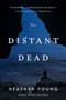 The Distant Dead (A Novel) by Heather Young, 9780062690821