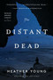 The Distant Dead (A Novel) by Heather Young, 9780062690821