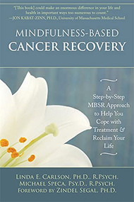 Mindfulness-Based Cancer Recovery (A Step-by-Step MBSR Approach to Help You Cope with Treatment and Reclaim Your Life) by Linda Carlson, Michael Speca, Zindel V. Segal, 9781572248878