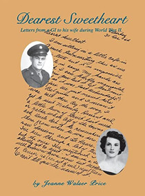 Dearest Sweetheart (Letters From a GI to His Wife During World War II) - 9781681622460 by Jeanne Walser Price, Turner Publishing, 9781681622460