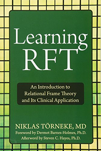 Learning RFT (An Introduction to Relational Frame Theory and Its Clinical Application) by Niklas Törneke, Dermot Barnes-Holmes, Steven C. Hayes, 9781572249066