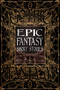 Epic Fantasy Short Stories by Philippa Semper, Brian Bogart, Ramsey Campbell, Evey Brett, Leah Cypess, Kate Dollarhyde, Lucinda Gunnin, Joshua K. Haarstad, Anne Leonard, E.H. Mann, Alison McBain, Emily McCosh, Dan Micklethwaite, Wendy Nikel, Mary O'Donnell, Aimee Ogden, Cassandra Taylor, M. Elizabeth Ticknor, Nemma Wollenfang, 9781787556935