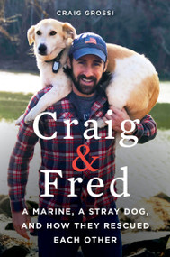 Craig & Fred (A Marine, A Stray Dog, and How They Rescued Each Other) by Craig Grossi, 9780062693396