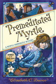Premeditated Myrtle (Myrtle Hardcastle Mystery 1) by Elizabeth C. Bunce, 9781616209186