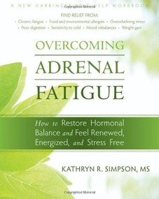 Overcoming Adrenal Fatigue (How to Restore Hormonal Balance and Feel Renewed, Energized, and Stress Free) by Kathryn Simpson, 9781572249523