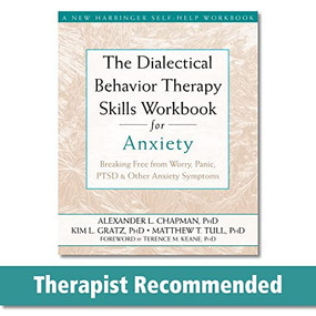 The Dialectical Behavior Therapy Skills Workbook for Anxiety (Breaking Free from Worry, Panic, PTSD, and Other Anxiety Symptoms) by Alexander L. Chapman, Kim L. Gratz, Matthew T Tull, Terence Keane, 9781572249547