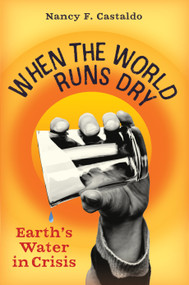 When the World Runs Dry (Earth's Water in Crisis) by Nancy F. Castaldo, 9781616209711