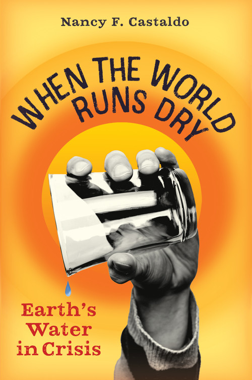 When the World Runs Dry (Earth's Water in Crisis) by Nancy F. Castaldo, 9781616209711