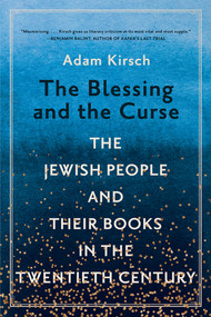 The Blessing and the Curse (The Jewish People and Their Books in the Twentieth Century) - 9780393868371 by Adam Kirsch, 9780393868371