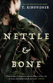 Nettle & Bone by T. Kingfisher, 9781250244048