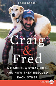 Craig & Fred (A Marine, a Stray Dog, and How They Rescued Each Other) - 9780062695321 by Craig Grossi, 9780062695321