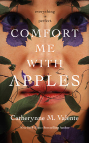 Comfort Me With Apples by Catherynne M. Valente, 9781250816214