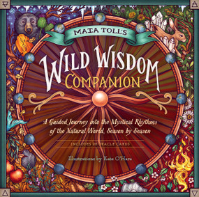 Maia Toll's Wild Wisdom Companion (A Guided Journey into the Mystical Rhythms of the Natural World, Season by Season) by Maia Toll, 9781635861297