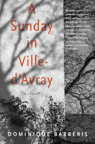 A Sunday in Ville-d'Avray (A Novel) by Dominique Barbéris, John Cullen, 9781635420456