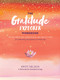 The Gratitude Explorer Workbook (Guided Practices, Meditations, and Reflections for Cultivating Gratefulness in Daily Life) by Kristi Nelson, A Network for Grateful Living, 9781635862065