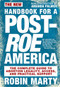New Handbook for a Post-Roe America (The Complete Guide to Abortion Legality, Access, and Practical Support) by Robin Marty, Amanda Palmer, 9781644210581