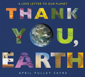 Thank You, Earth (A Love Letter to Our Planet: A Springtime Book For Kids) - 9780062697370 by April Pulley Sayre, April Pulley Sayre, 9780062697370