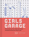 Girls Garage (How to Use Any Tool, Tackle Any Project, and Build the World You Want to See (Teenage Trailblazers, STEM Building Projects for Girls)) by Emily Pilloton, Kate Bingaman-Burt, 9781452166278