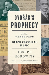 Dvorak's Prophecy (And the Vexed Fate of Black Classical Music) by Joseph Horowitz, George Shirley, 9780393881240