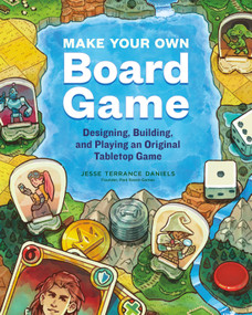 Make Your Own Board Game (Designing, Building, and Playing an Original Tabletop Game) by Jesse Terrance Daniels, 9781635863413