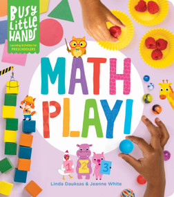 Busy Little Hands: Math Play! (Learning Activities for Preschoolers) by Linda Dauksas, Jeanne White, 9781635863758