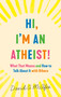 Hi, I'm an Atheist! (What That Means and How to Talk About It with Others) by David G. McAfee, 9781250782083