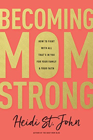 Becoming MomStrong (How to Fight with All That's in You for Your Family and Your Faith) - 9781496412669 by Heidi St. John, 9781496412669