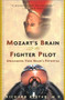 Mozart's Brain and the Fighter Pilot (Unleashing Your Brain's Potential) by Richard Restak, M.D., 9780609810057