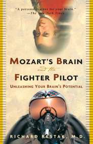Mozart's Brain and the Fighter Pilot (Unleashing Your Brain's Potential) by Richard Restak, M.D., 9780609810057