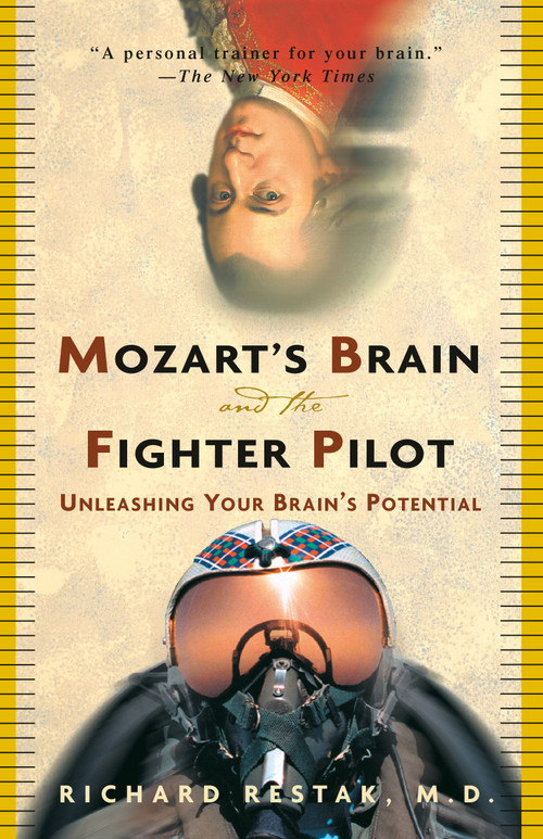 Mozart's Brain and the Fighter Pilot (Unleashing Your Brain's Potential) by Richard Restak, M.D., 9780609810057