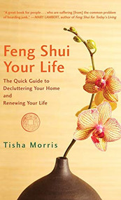 Feng Shui Your Life (The Quick Guide to Decluttering Your Home and Renewing Your Life) - 9781630263256 by Tisha Morris, 9781630263256