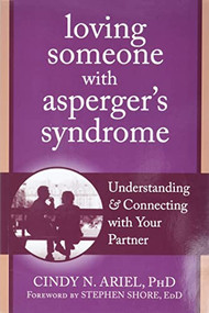 Loving Someone with Asperger's Syndrome (Understanding and Connecting with your Partner) by Cindy Ariel, Stephen Shore, 9781608820771