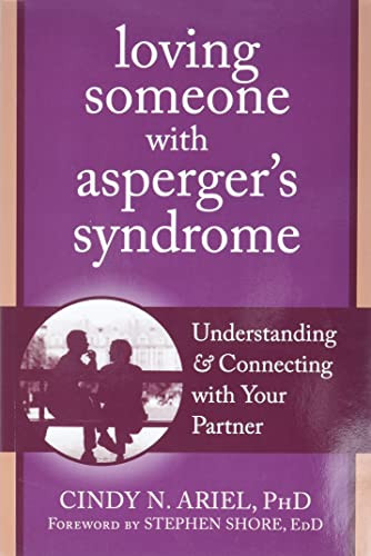 Loving Someone with Asperger's Syndrome (Understanding and Connecting with your Partner) by Cindy Ariel, Stephen Shore, 9781608820771