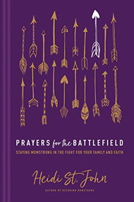 Prayers for the Battlefield (Staying MomStrong in the Fight for Your Family and Faith) by Heidi St. John, 9781496412775