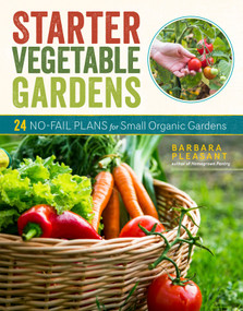 Starter Vegetable Gardens, 2nd Edition (24 No-Fail Plans for Small Organic Gardens) by Barbara Pleasant, 9781635864137