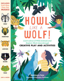 Howl like a Wolf! (Learn about 13 Wild Animals and Explore Their Lives through Creative Play and Activities) by Kathleen Yale, 9781635864618