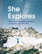 She Explores: Stories of Life-Changing Adventures on the Road and in the Wild by Gale Straub, 9781452167664