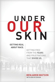 Under Our Skin (Getting Real about Race. Getting Free from the Fears and Frustrations that Divide Us.) by Benjamin Watson, Ken Petersen, 9781496413307