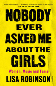Nobody Ever Asked Me about the Girls (Women, Music and Fame) - 9781250813879 by Lisa Robinson, 9781250813879
