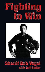 Fighting to Win (Sheriff Bob Vogel) by Bob Vogel, 9781563116278
