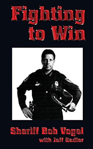 Fighting to Win (Sheriff Bob Vogel) by Bob Vogel, 9781563116278