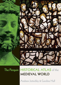 The Penguin Historical Atlas of the Medieval World by Andrew Jotischky, Caroline Hull, Simon Hall, John Haywood, 9780141014494